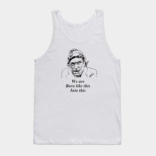 We are born like this - Famous Poem Charles Bukowski Tank Top